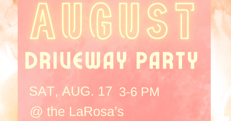 August 21 Driveway Party –  3-6 pm at the LaRosa’s, 2548 Roseview Ln